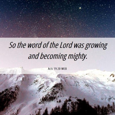 Picture 06 - Acts 19:20 WEB - So the word of the Lord was growing and becoming - Bible Verse Picture