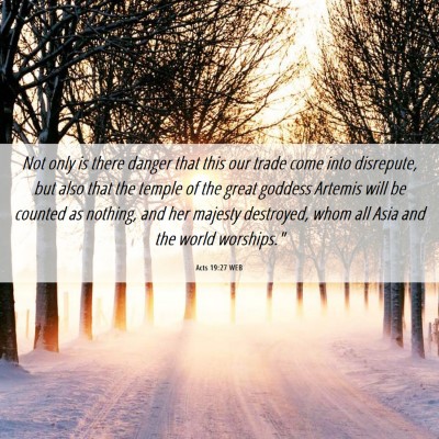 Picture 06 - Acts 19:27 WEB - Not only is there danger that this our trade come - Bible Verse Picture