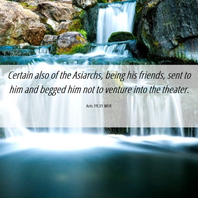 Picture 06 - Acts 19:31 WEB - Certain also of the Asiarchs, being his friends, - Bible Verse Picture