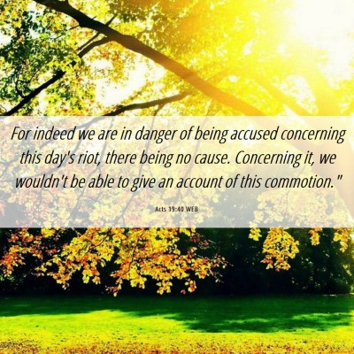 Picture 06 - Acts 19:40 WEB - For indeed we are in danger of being accused - Bible Verse Picture
