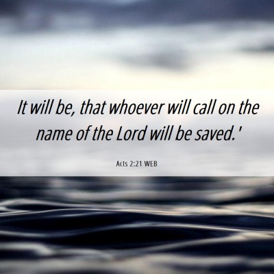 Picture 06 - Acts 2:21 WEB - It will be, that whoever will call on the name of - Bible Verse Picture