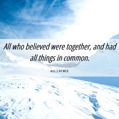 Picture 06 - Acts 2:44 WEB - All who believed were together, and had all - Bible Verse Picture