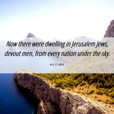 Picture 06 - Acts 2:5 WEB - Now there were dwelling in Jerusalem Jews, devout - Bible Verse Picture