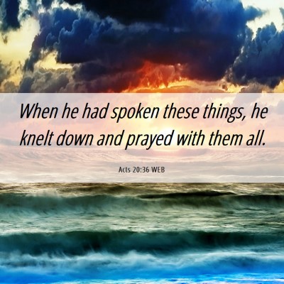 Picture 06 - Acts 20:36 WEB - When he had spoken these things, he knelt down - Bible Verse Picture