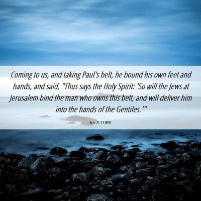 Picture 06 - Acts 21:11 WEB - Coming to us, and taking Paul's belt, he bound - Bible Verse Picture