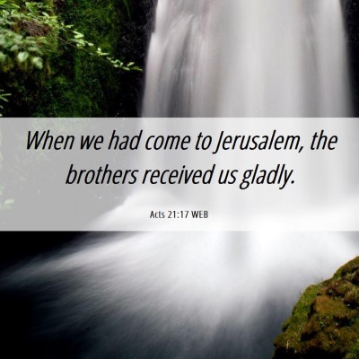 Picture 06 - Acts 21:17 WEB - When we had come to Jerusalem, the brothers - Bible Verse Picture