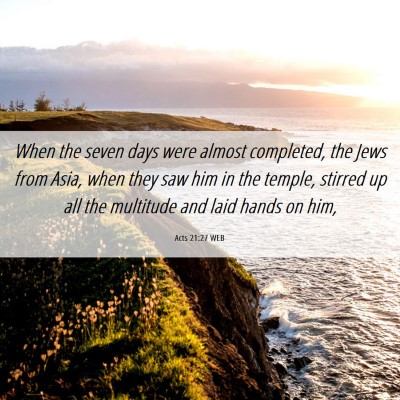 Picture 06 - Acts 21:27 WEB - When the seven days were almost completed, the - Bible Verse Picture