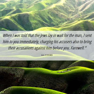 Picture 06 - Acts 23:30 WEB - When I was told that the Jews lay in wait for the - Bible Verse Picture