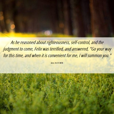 Picture 06 - Acts 24:25 WEB - As he reasoned about righteousness, self-control, - Bible Verse Picture