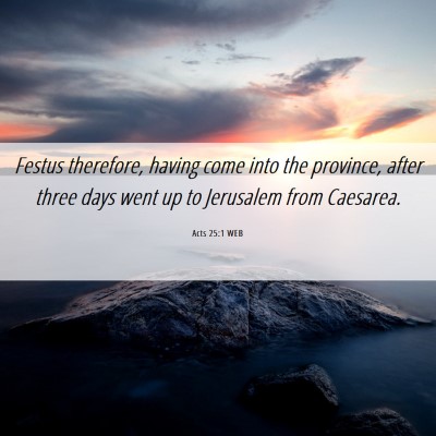 Picture 06 - Acts 25:1 WEB - Festus therefore, having come into the province, - Bible Verse Picture