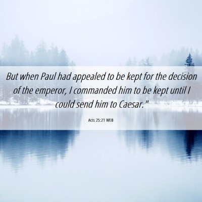 Picture 06 - Acts 25:21 WEB - But when Paul had appealed to be kept for the - Bible Verse Picture