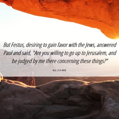 Picture 06 - Acts 25:9 WEB - But Festus, desiring to gain favor with the Jews, - Bible Verse Picture