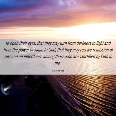Picture 06 - Acts 26:18 WEB - to open their eyes, that they may turn from - Bible Verse Picture
