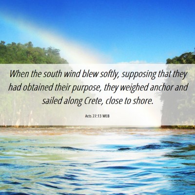Picture 06 - Acts 27:13 WEB - When the south wind blew softly, supposing that - Bible Verse Picture
