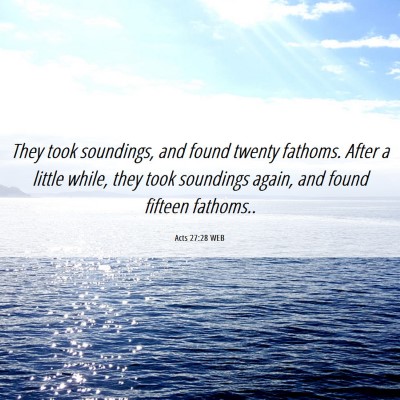 Picture 06 - Acts 27:28 WEB - They took soundings, and found twenty fathoms. - Bible Verse Picture