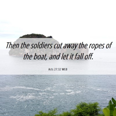 Picture 06 - Acts 27:32 WEB - Then the soldiers cut away the ropes of the boat, - Bible Verse Picture