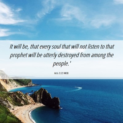 Picture 06 - Acts 3:23 WEB - It will be, that every soul that will not listen - Bible Verse Picture