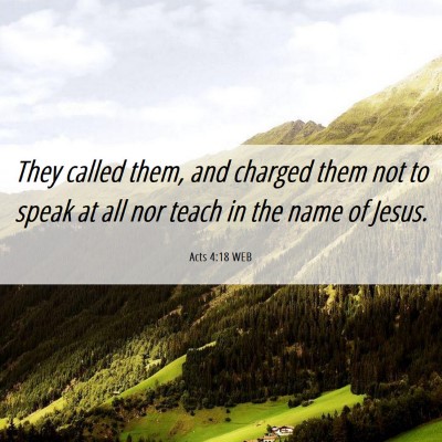 Picture 06 - Acts 4:18 WEB - They called them, and charged them not to speak - Bible Verse Picture