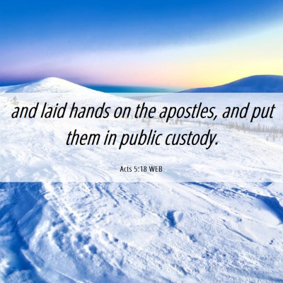Picture 06 - Acts 5:18 WEB - and laid hands on the apostles, and put them in - Bible Verse Picture