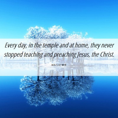 Picture 06 - Acts 5:42 WEB - Every day, in the temple and at home, they never - Bible Verse Picture
