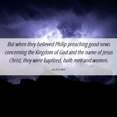 Picture 06 - Acts 8:12 WEB - But when they believed Philip preaching good news - Bible Verse Picture