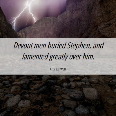 Picture 06 - Acts 8:2 WEB - Devout men buried Stephen, and lamented greatly - Bible Verse Picture