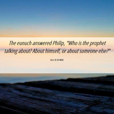 Picture 06 - Acts 8:34 WEB - The eunuch answered Philip, 