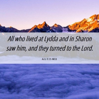 Picture 06 - Acts 9:35 WEB - All who lived at Lydda and in Sharon saw him, and - Bible Verse Picture