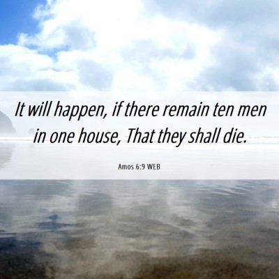 Picture 06 - Amos 6:9 WEB - It will happen, if there remain ten men in one - Bible Verse Picture