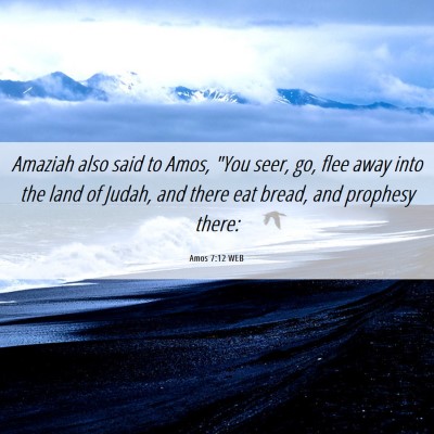 Picture 06 - Amos 7:12 WEB - Amaziah also said to Amos, 