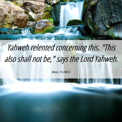 Picture 06 - Amos 7:6 WEB - Yahweh relented concerning this. 
