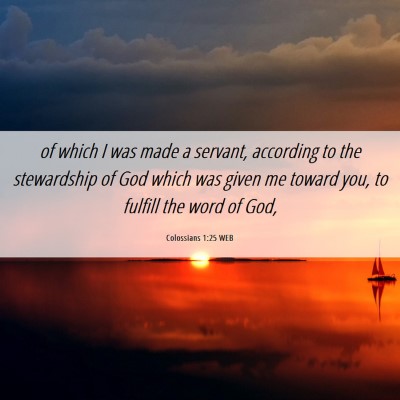 Picture 06 - Colossians 1:25 WEB - of which I was made a servant, according to the - Bible Verse Picture