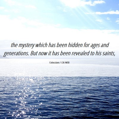 Picture 06 - Colossians 1:26 WEB - the mystery which has been hidden for ages and - Bible Verse Picture