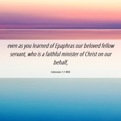 Picture 06 - Colossians 1:7 WEB - even as you learned of Epaphras our beloved - Bible Verse Picture