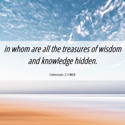 Picture 06 - Colossians 2:3 WEB - in whom are all the treasures of wisdom and - Bible Verse Picture
