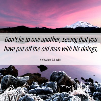 Picture 06 - Colossians 3:9 WEB - Don't lie to one another, seeing that you have - Bible Verse Picture