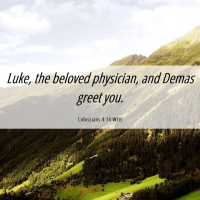 Picture 06 - Colossians 4:14 WEB - Luke, the beloved physician, and Demas greet - Bible Verse Picture