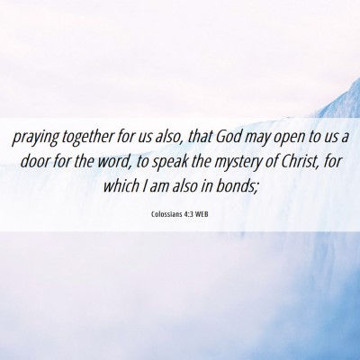 Picture 06 - Colossians 4:3 WEB - praying together for us also, that God may open - Bible Verse Picture