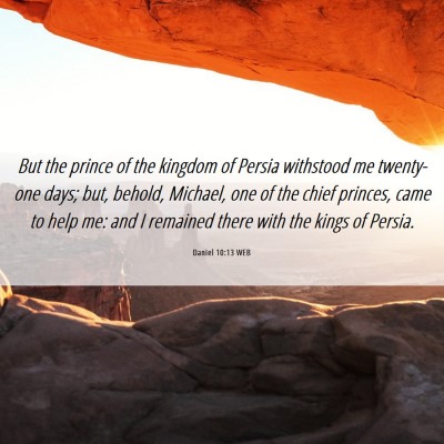 Picture 06 - Daniel 10:13 WEB - But the prince of the kingdom of Persia withstood - Bible Verse Picture