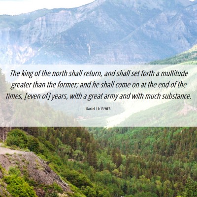 Picture 06 - Daniel 11:13 WEB - The king of the north shall return, and shall set - Bible Verse Picture