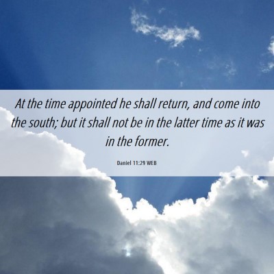 Picture 06 - Daniel 11:29 WEB - At the time appointed he shall return, and come - Bible Verse Picture
