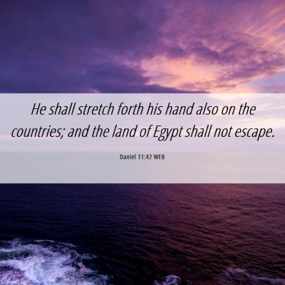 Picture 06 - Daniel 11:42 WEB - He shall stretch forth his hand also on the - Bible Verse Picture