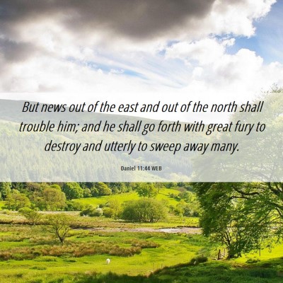 Picture 06 - Daniel 11:44 WEB - But news out of the east and out of the north - Bible Verse Picture