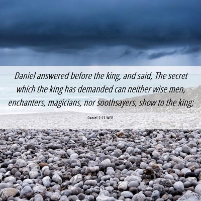 Picture 06 - Daniel 2:27 WEB - Daniel answered before the king, and said, The - Bible Verse Picture