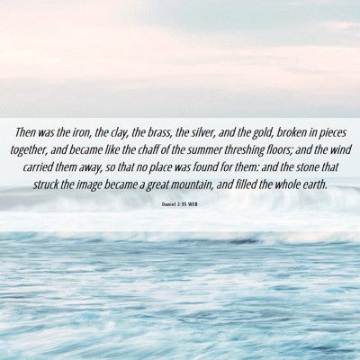 Picture 06 - Daniel 2:35 WEB - Then was the iron, the clay, the brass, the - Bible Verse Picture