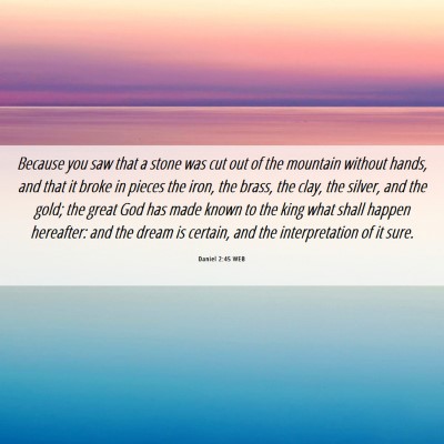Picture 06 - Daniel 2:45 WEB - Because you saw that a stone was cut out of the - Bible Verse Picture