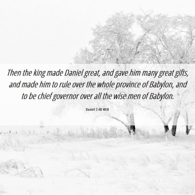 Picture 06 - Daniel 2:48 WEB - Then the king made Daniel great, and gave him - Bible Verse Picture