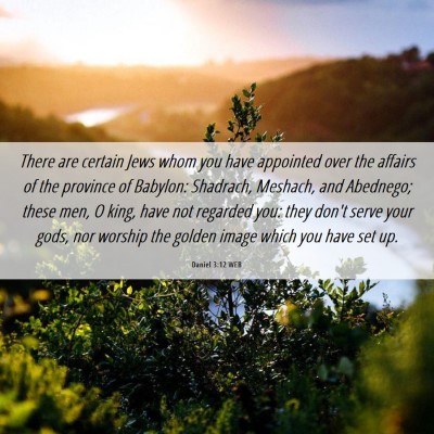 Picture 06 - Daniel 3:12 WEB - There are certain Jews whom you have appointed - Bible Verse Picture
