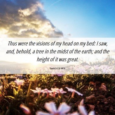 Picture 06 - Daniel 4:10 WEB - Thus were the visions of my head on my bed: I - Bible Verse Picture