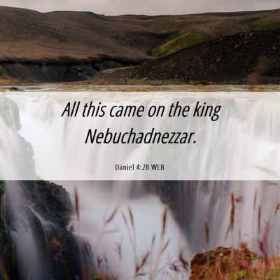 Picture 06 - Daniel 4:28 WEB - All this came on the king - Bible Verse Picture